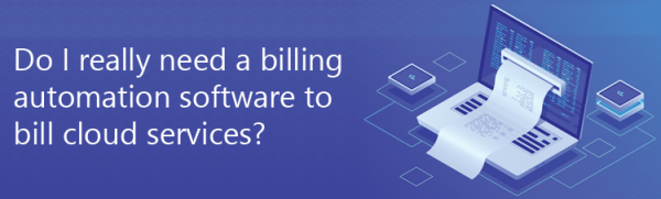 Do I really need a cloud billing software to automatedly bill cloud ...